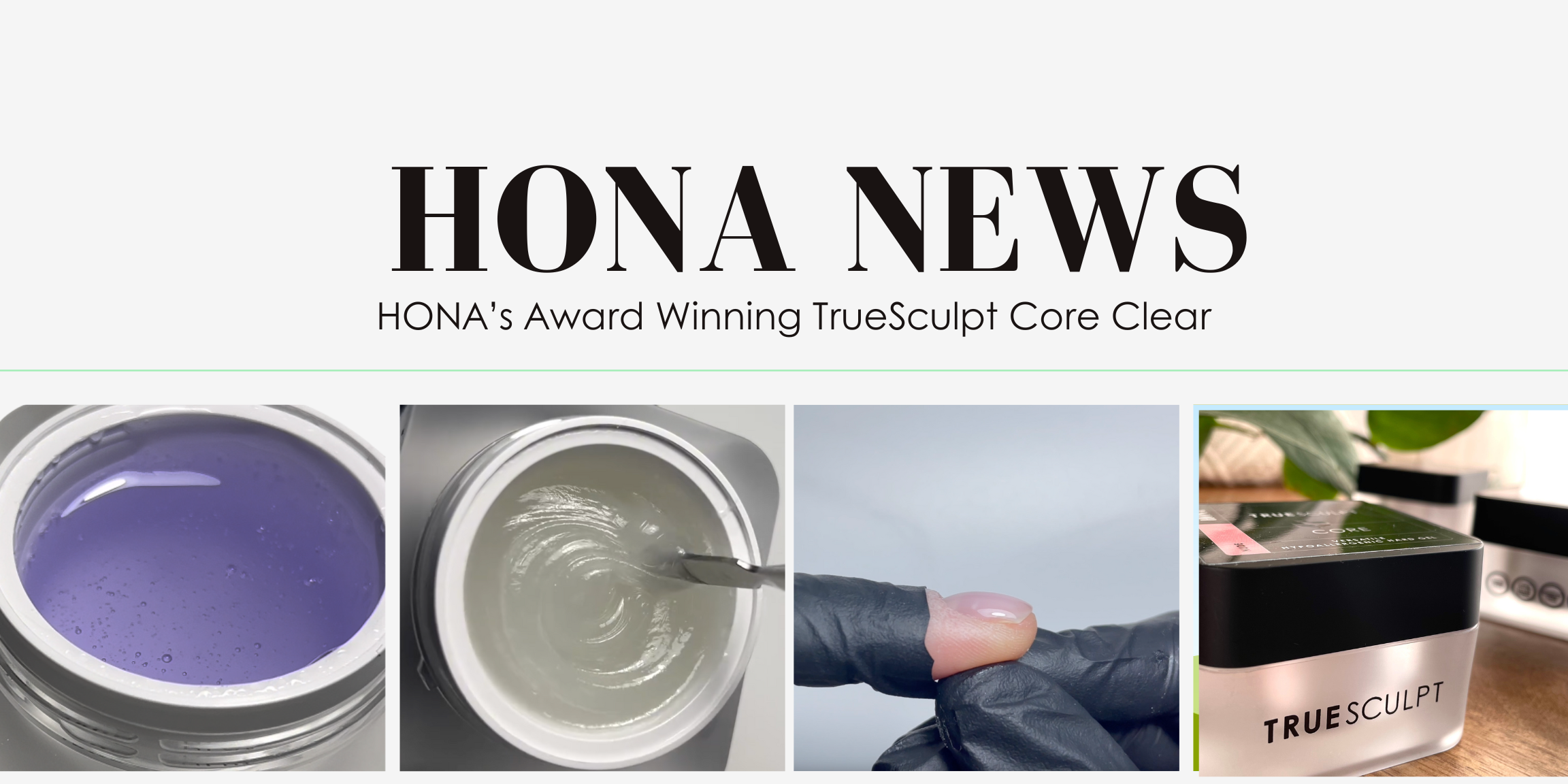 HONA’s Award Winning TrueSculpt Core Clear