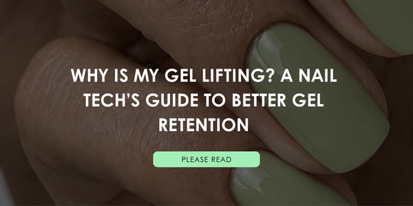 Why Is My Gel Lifting? A Nail Tech’s Guide to Better Gel Retention